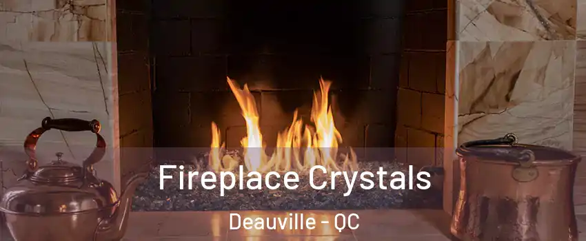  Fireplace Crystals Deauville - QC