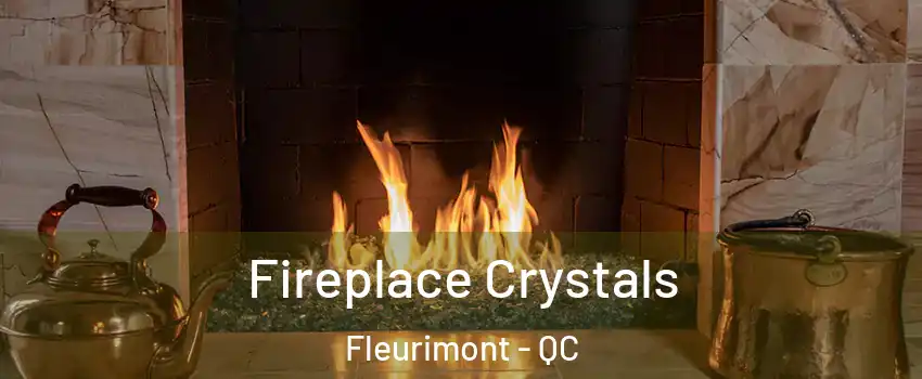  Fireplace Crystals Fleurimont - QC