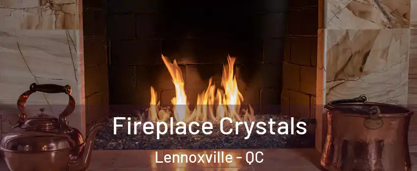  Fireplace Crystals Lennoxville - QC
