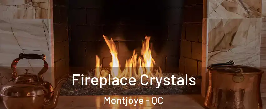  Fireplace Crystals Montjoye - QC