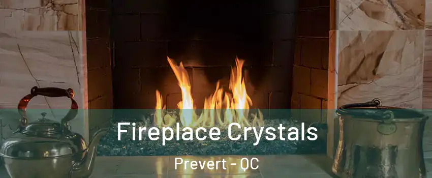  Fireplace Crystals Prevert - QC