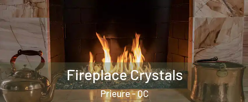  Fireplace Crystals Prieure - QC