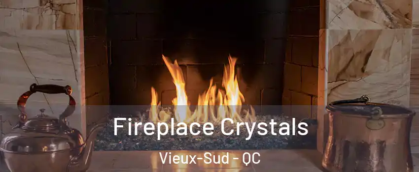  Fireplace Crystals Vieux-Sud - QC
