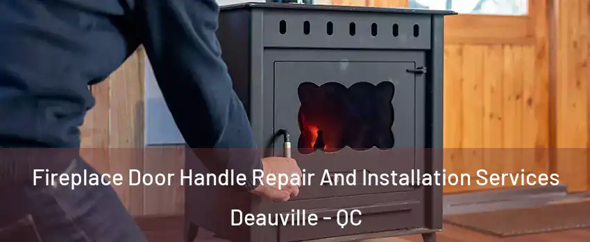 Fireplace Door Handle Repair And Installation Services Deauville - QC