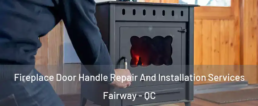  Fireplace Door Handle Repair And Installation Services Fairway - QC
