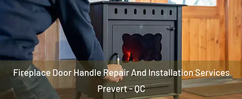  Fireplace Door Handle Repair And Installation Services Prevert - QC