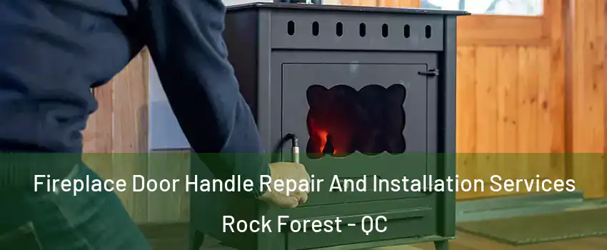  Fireplace Door Handle Repair And Installation Services Rock Forest - QC