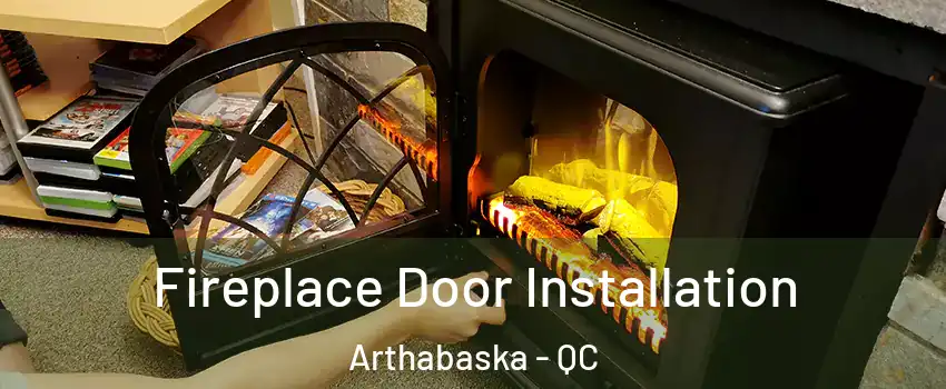  Fireplace Door Installation Arthabaska - QC