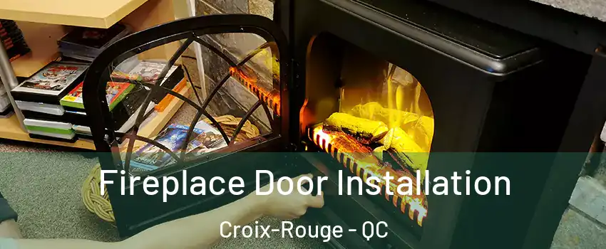  Fireplace Door Installation Croix-Rouge - QC