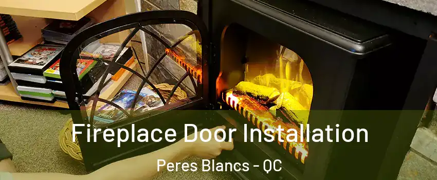  Fireplace Door Installation Peres Blancs - QC