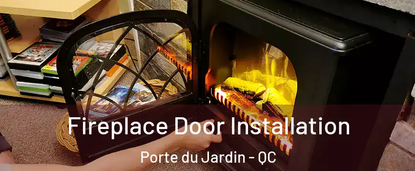  Fireplace Door Installation Porte du Jardin - QC