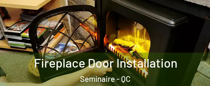 Fireplace Door Installation Seminaire - QC