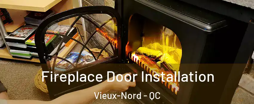  Fireplace Door Installation Vieux-Nord - QC