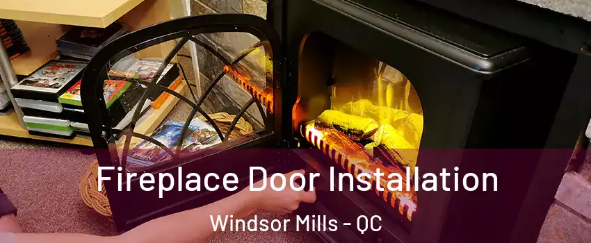 Fireplace Door Installation Windsor Mills - QC