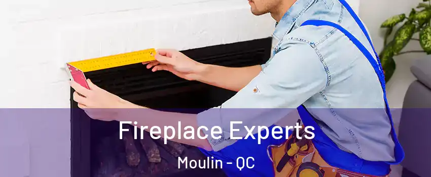  Fireplace Experts Moulin - QC