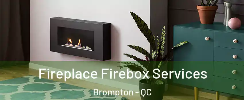  Fireplace Firebox Services Brompton - QC