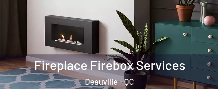  Fireplace Firebox Services Deauville - QC