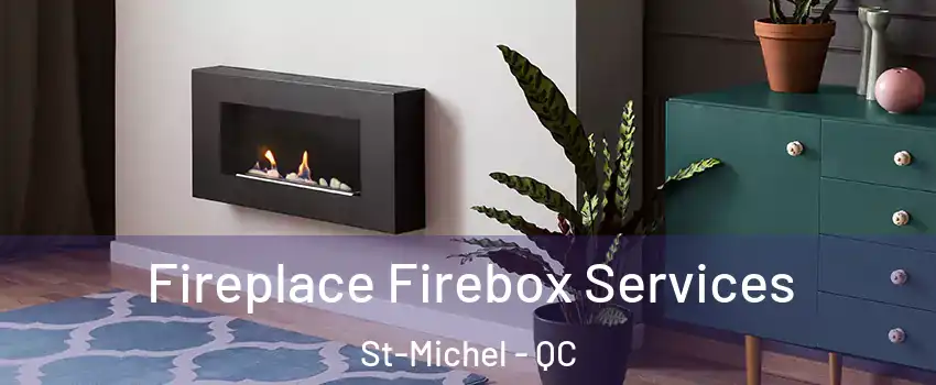 Fireplace Firebox Services St-Michel - QC