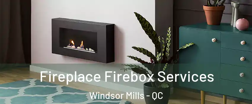  Fireplace Firebox Services Windsor Mills - QC
