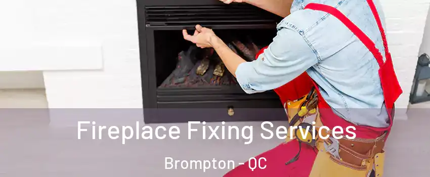  Fireplace Fixing Services Brompton - QC