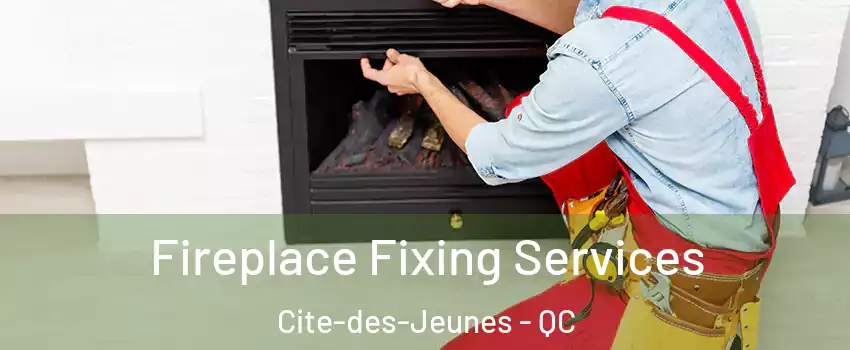  Fireplace Fixing Services Cite-des-Jeunes - QC