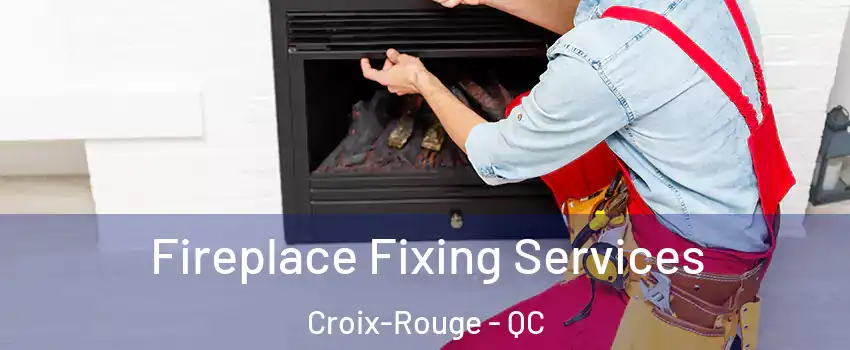  Fireplace Fixing Services Croix-Rouge - QC