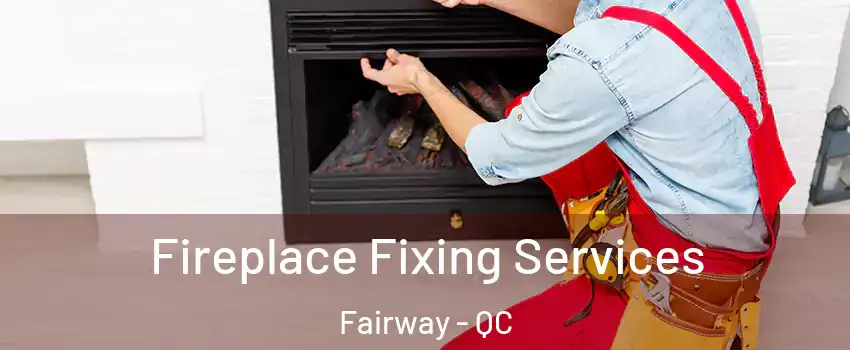  Fireplace Fixing Services Fairway - QC