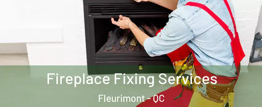 Fireplace Fixing Services Fleurimont - QC