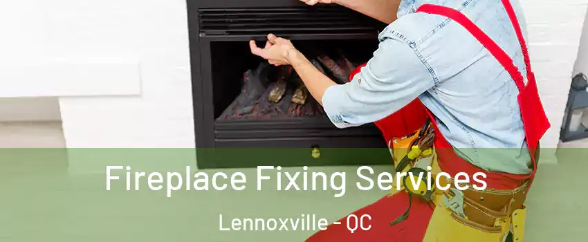  Fireplace Fixing Services Lennoxville - QC