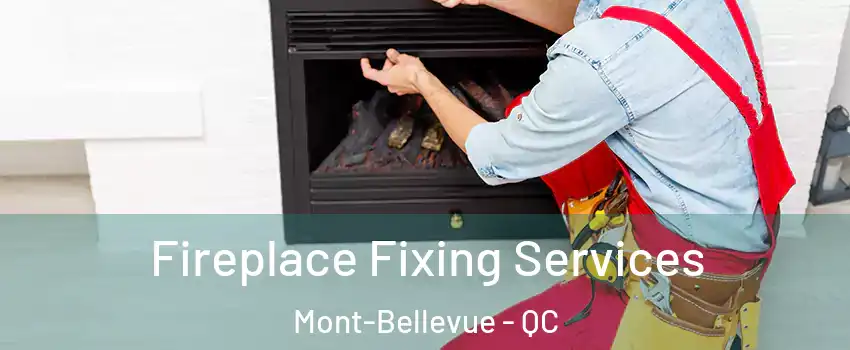  Fireplace Fixing Services Mont-Bellevue - QC