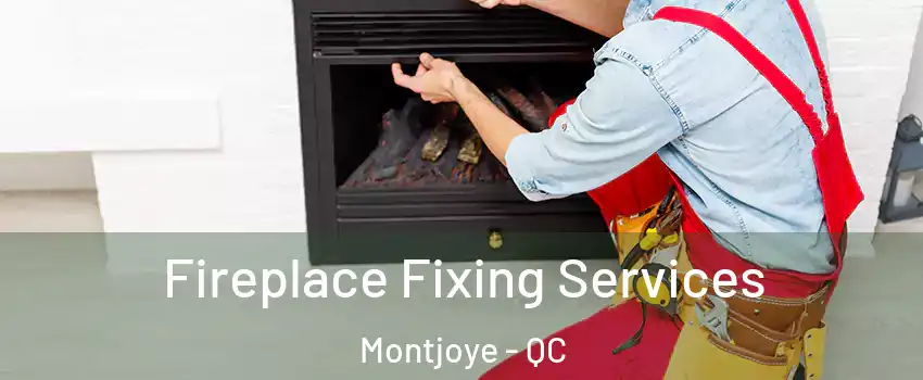  Fireplace Fixing Services Montjoye - QC