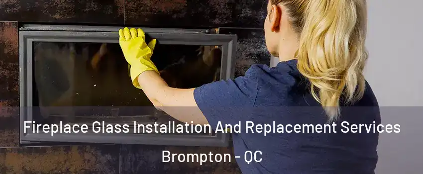  Fireplace Glass Installation And Replacement Services Brompton - QC