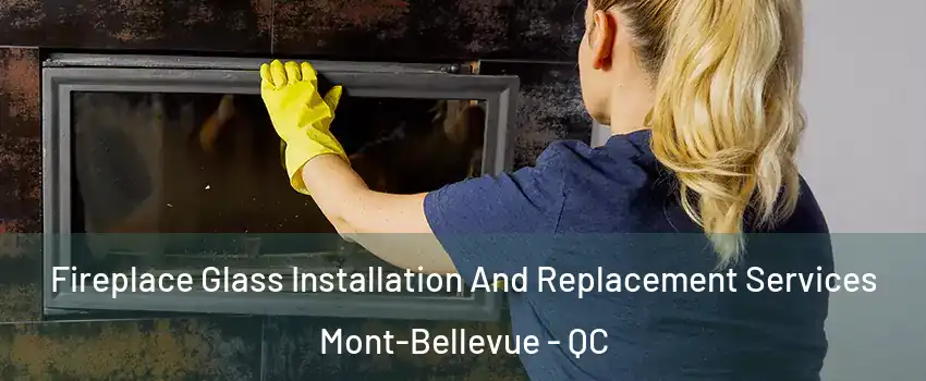 Fireplace Glass Installation And Replacement Services Mont-Bellevue - QC