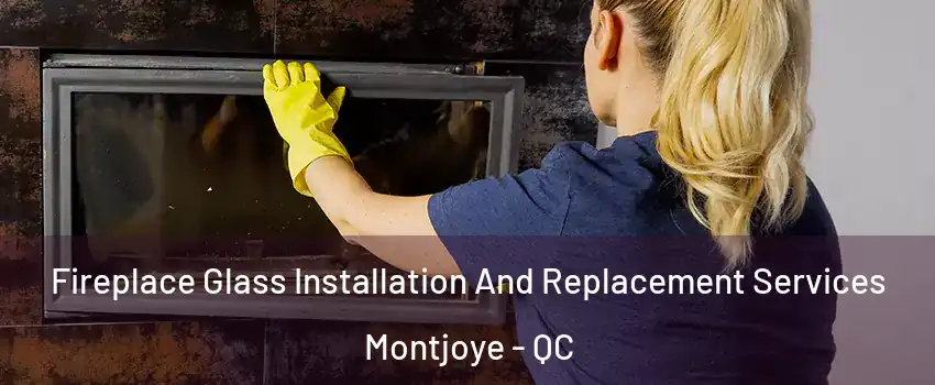  Fireplace Glass Installation And Replacement Services Montjoye - QC