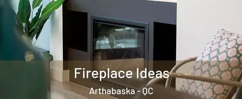  Fireplace Ideas Arthabaska - QC