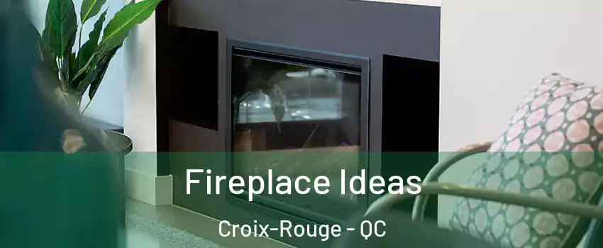  Fireplace Ideas Croix-Rouge - QC