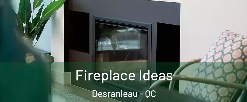  Fireplace Ideas Desranleau - QC