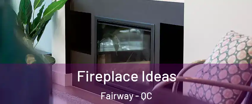  Fireplace Ideas Fairway - QC