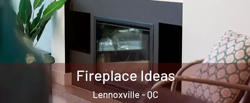  Fireplace Ideas Lennoxville - QC