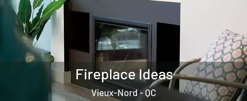  Fireplace Ideas Vieux-Nord - QC