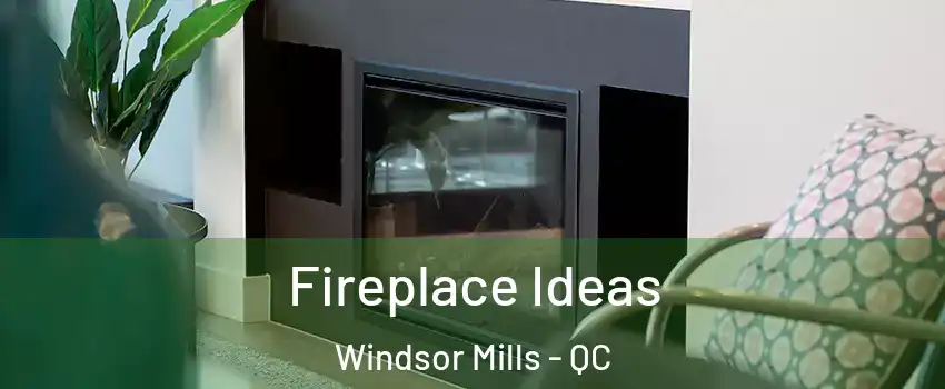  Fireplace Ideas Windsor Mills - QC