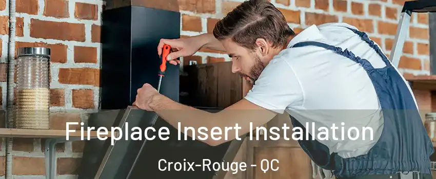  Fireplace Insert Installation Croix-Rouge - QC