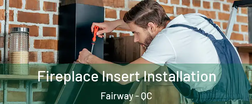  Fireplace Insert Installation Fairway - QC