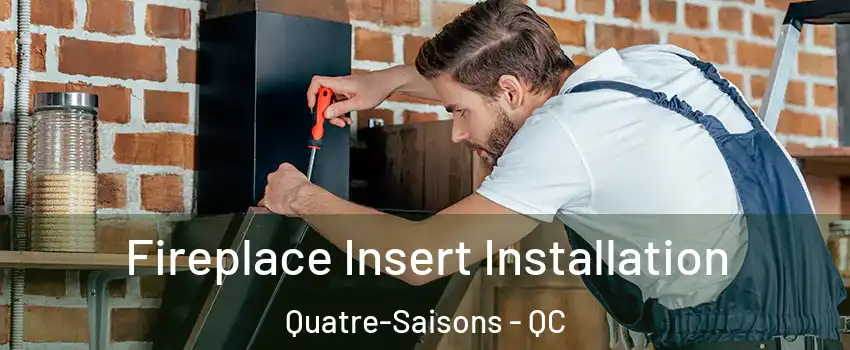 Fireplace Insert Installation Quatre-Saisons - QC