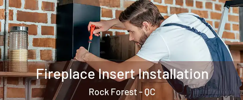  Fireplace Insert Installation Rock Forest - QC