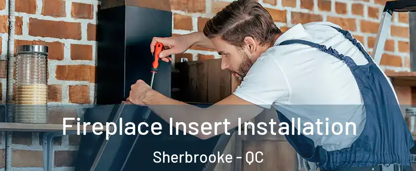  Fireplace Insert Installation Sherbrooke - QC