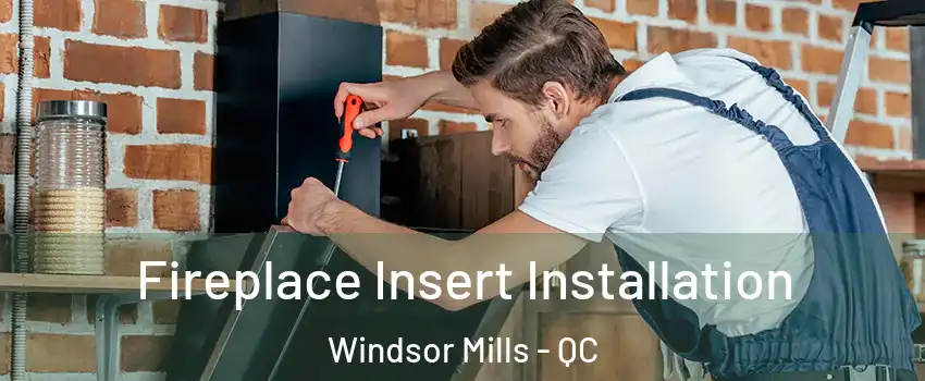  Fireplace Insert Installation Windsor Mills - QC