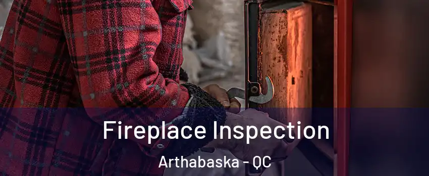  Fireplace Inspection Arthabaska - QC