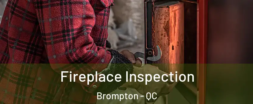 Fireplace Inspection Brompton - QC