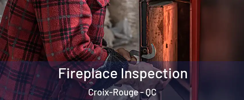  Fireplace Inspection Croix-Rouge - QC